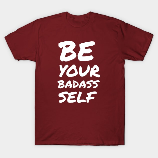 be your BADASS self T-Shirt by zeevana